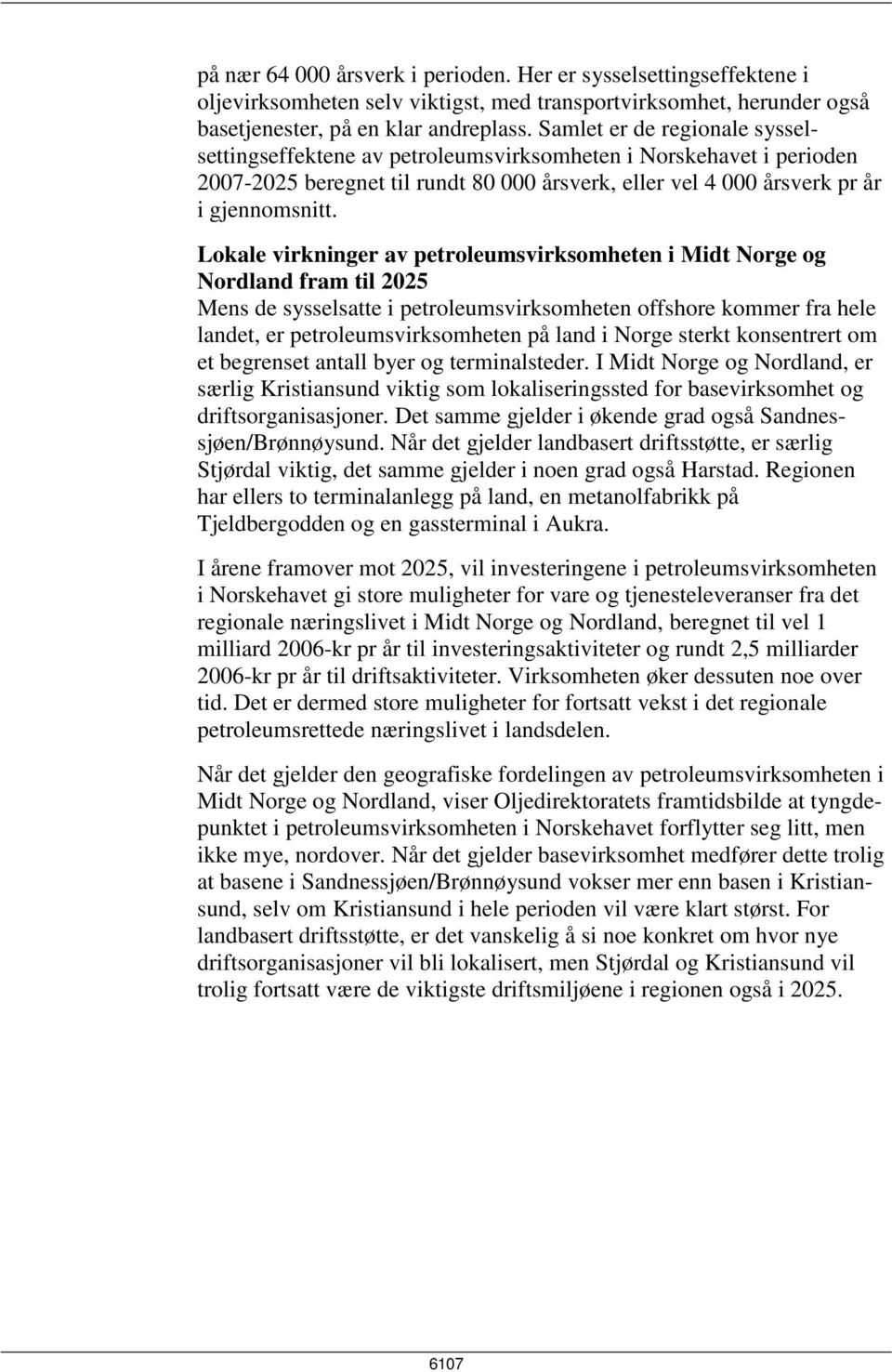 Lokale virkninger av petroleumsvirksomheten i Midt Norge og Nordland fram til 2025 Mens de sysselsatte i petroleumsvirksomheten offshore kommer fra hele landet, er petroleumsvirksomheten på land i