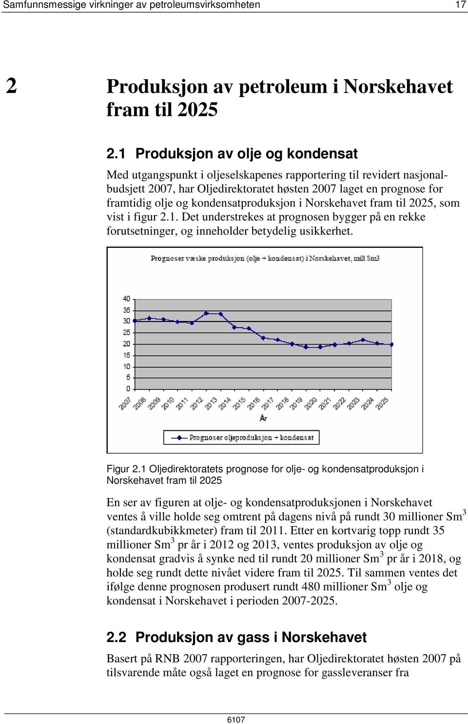 kondensatproduksjon i Norskehavet fram til 2025, som vist i figur 2.1. Det understrekes at prognosen bygger på en rekke forutsetninger, og inneholder betydelig usikkerhet. Figur 2.