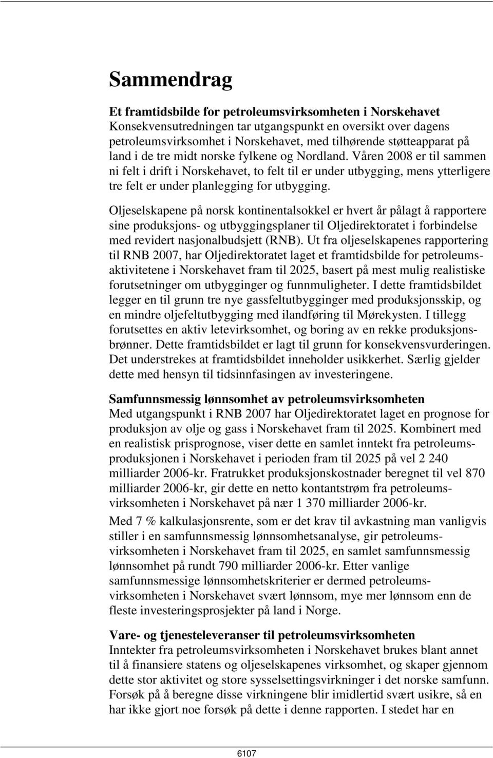 Oljeselskapene på norsk kontinentalsokkel er hvert år pålagt å rapportere sine produksjons- og utbyggingsplaner til Oljedirektoratet i forbindelse med revidert nasjonalbudsjett (RNB).