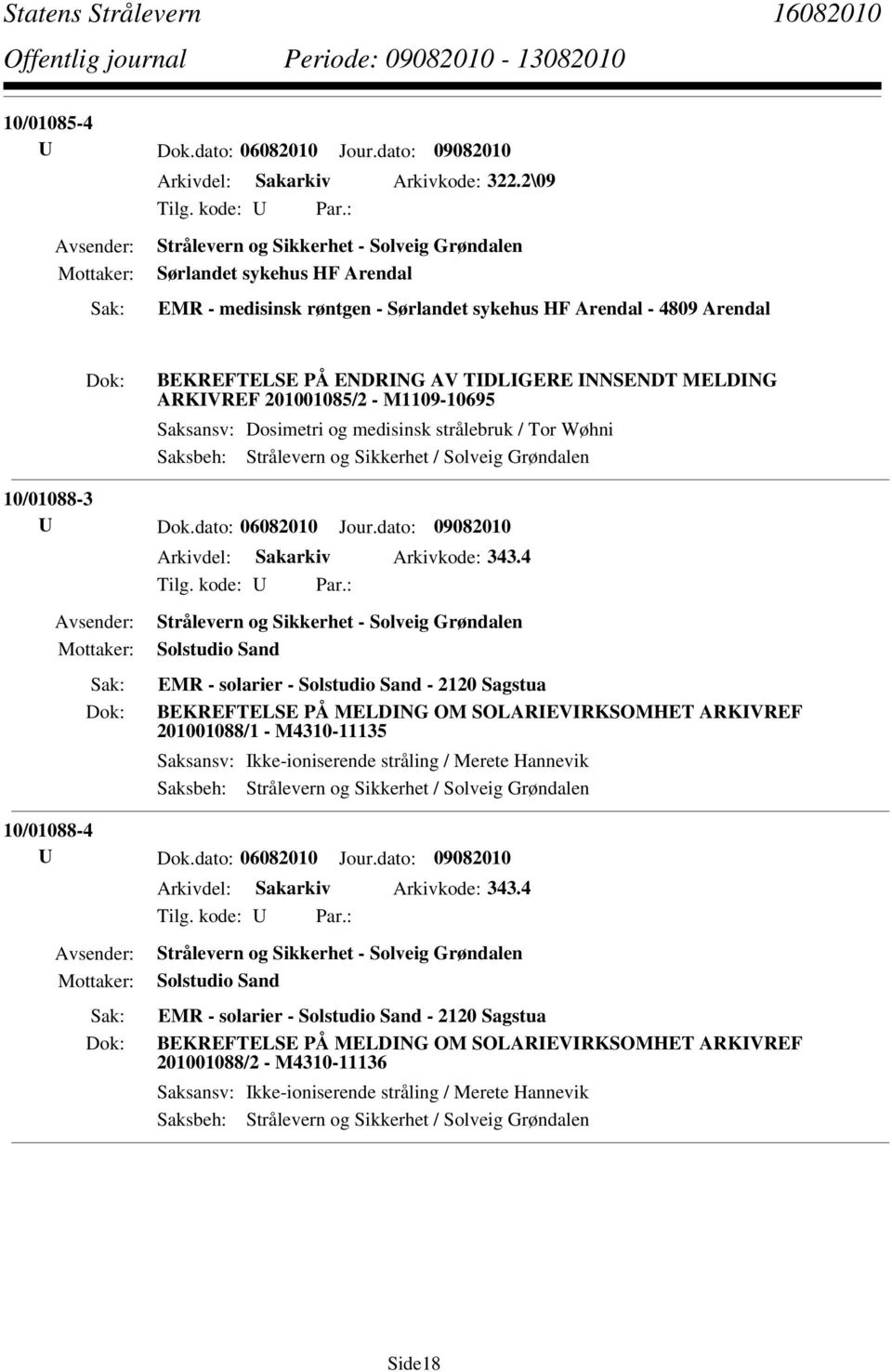 201001085/2 - M1109-10695 Saksansv: Dosimetri og medisinsk strålebruk / Tor Wøhni 10/01088-3 Arkivdel: Sakarkiv Arkivkode: 343.