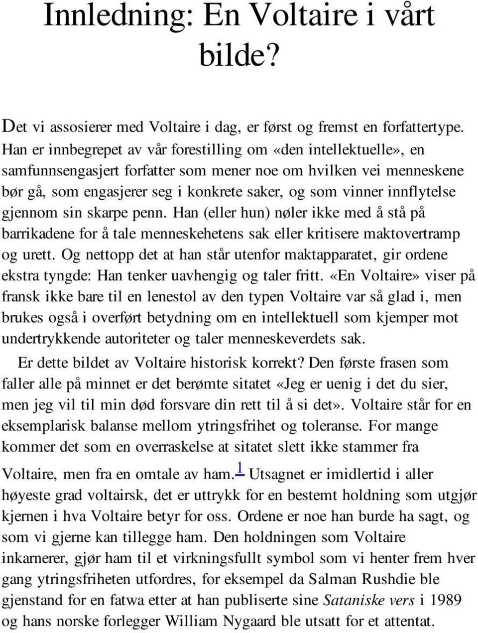 innflytelse gjennom sin skarpe penn. Han (eller hun) nøler ikke med å stå på barrikadene for å tale menneskehetens sak eller kritisere maktovertramp og urett.