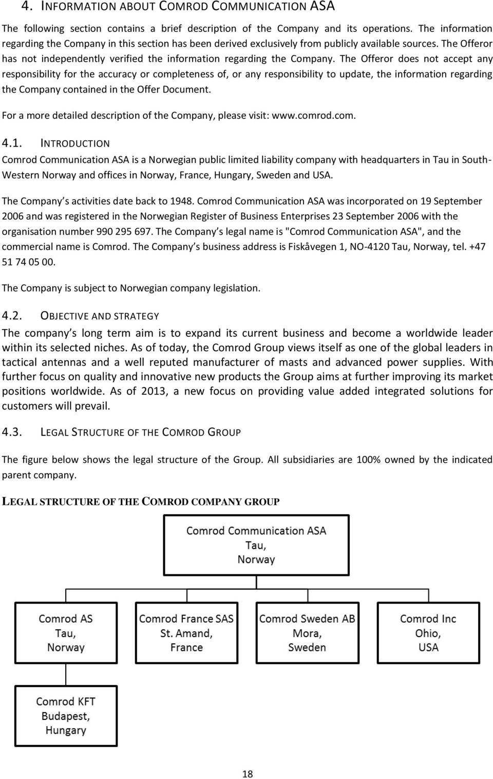 The Offeror does not accept any responsibility for the accuracy or completeness of, or any responsibility to update, the information regarding the Company contained in the Offer Document.