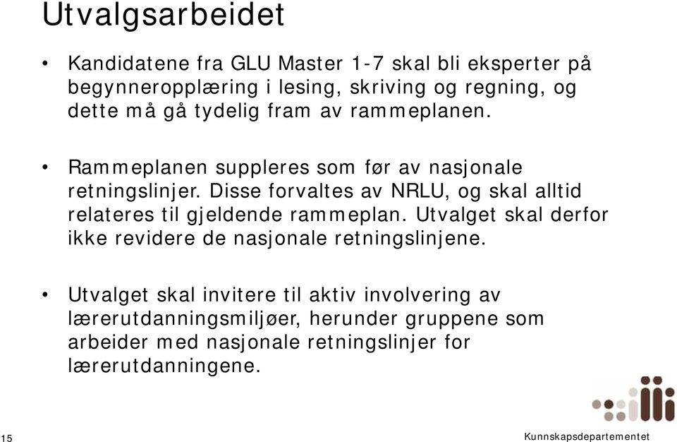 Disse forvaltes av NRLU, og skal alltid relateres til gjeldende rammeplan.