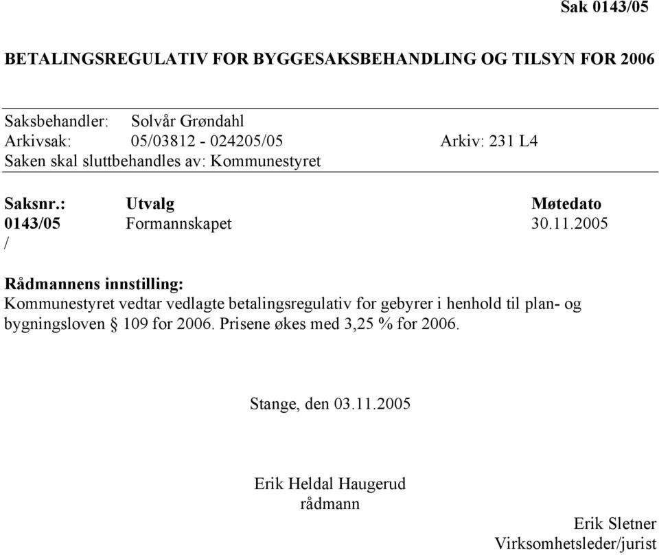 11.2005 / Rådmannens innstilling: Kommunestyret vedtar vedlagte betalingsregulativ for gebyrer i henhold til plan- og