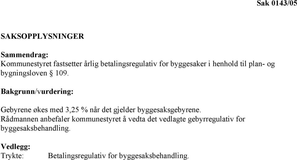 Bakgrunn/vurdering: Gebyrene økes med 3,25 % når det gjelder byggesaksgebyrene.