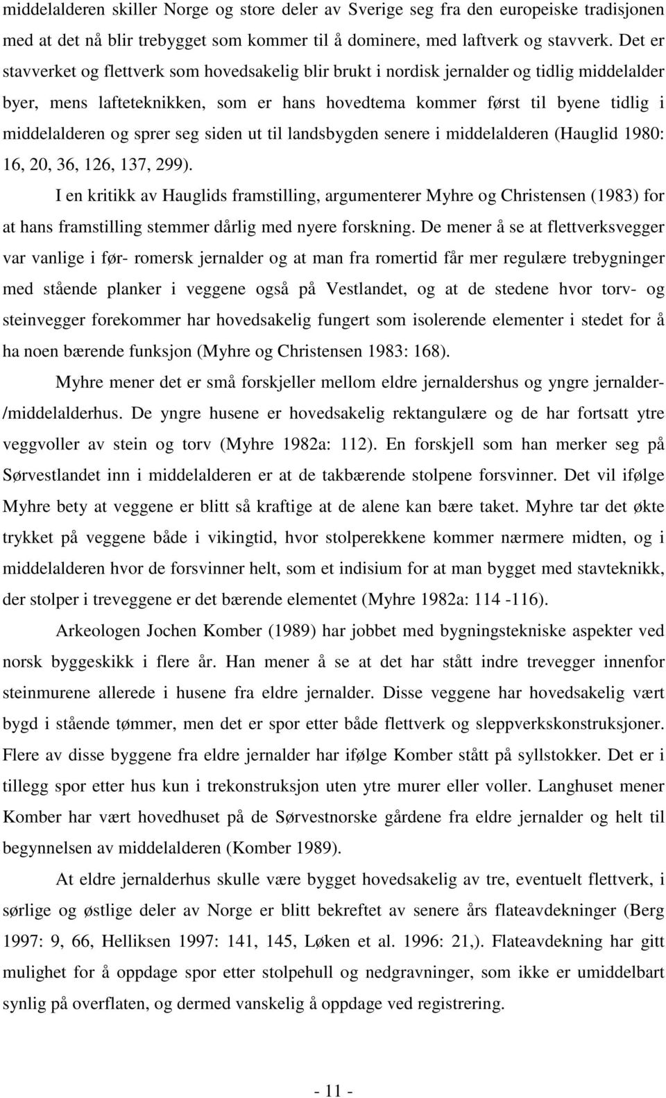 sprer seg siden ut til landsbygden senere i middelalderen (Hauglid 1980: 16, 20, 36, 126, 137, 299).