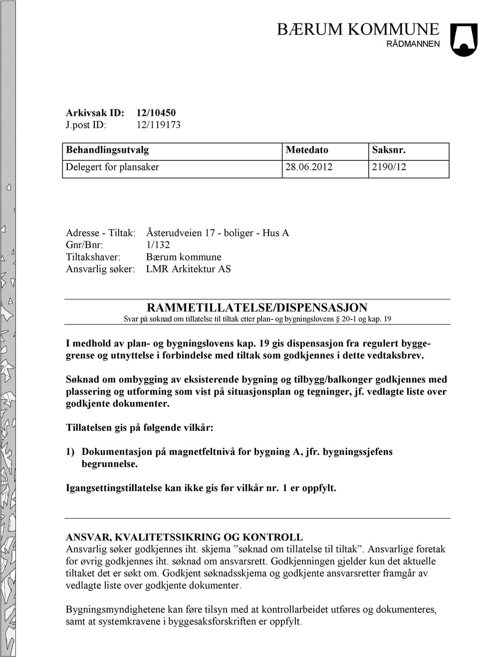 tillatelse til tiltak etter plan- og bygningslovens 20-1 og kap. 19 I medhold av plan- og bygningslovens kap.