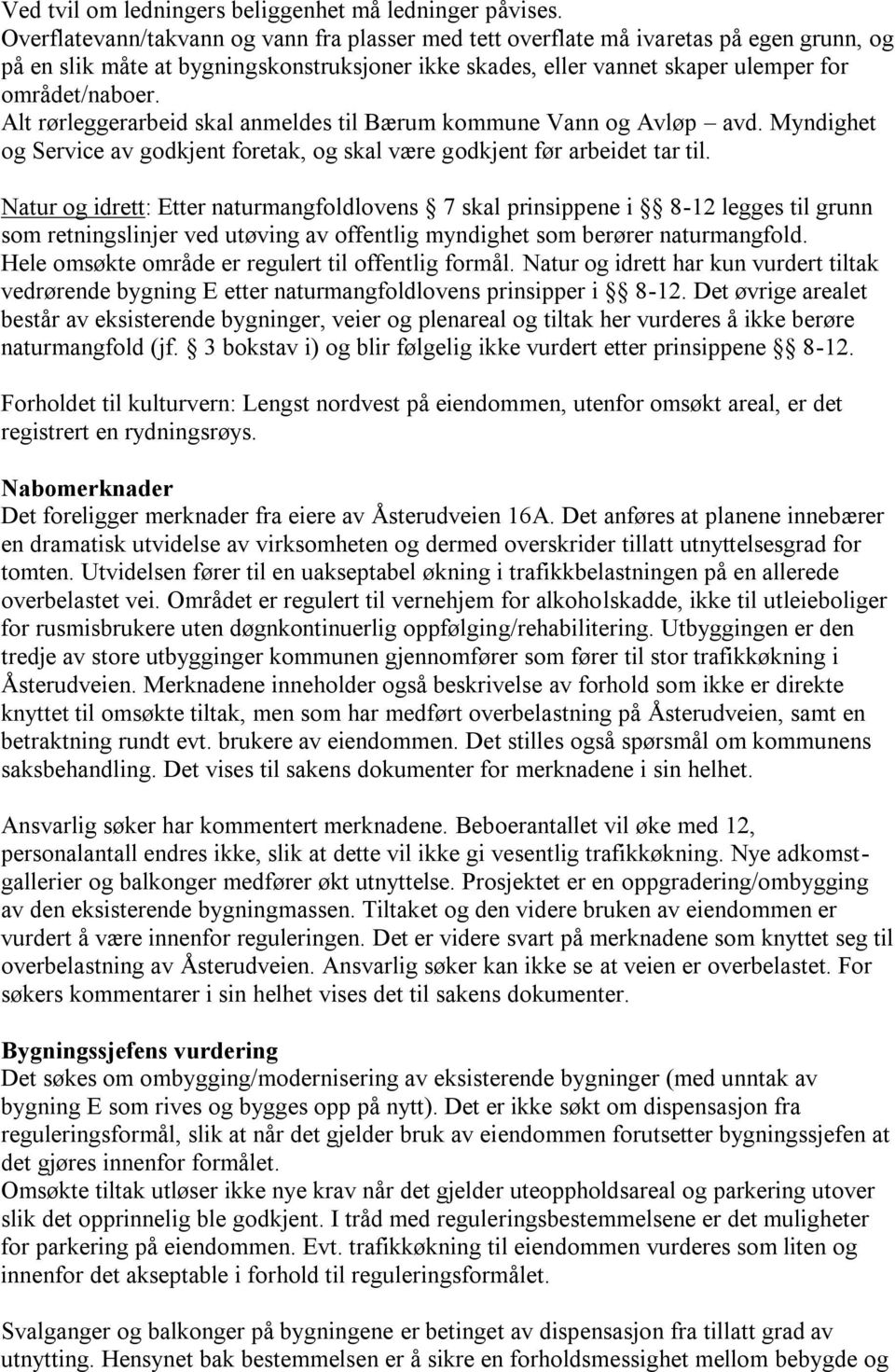 Alt rørleggerarbeid skal anmeldes til Bærum kommune Vann og Avløp avd. Myndighet og Service av godkjent foretak, og skal være godkjent før arbeidet tar til.