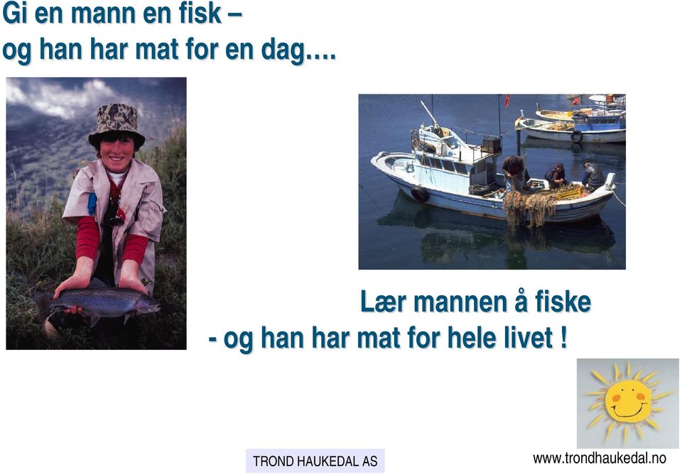 Lær r mannen å fiske -