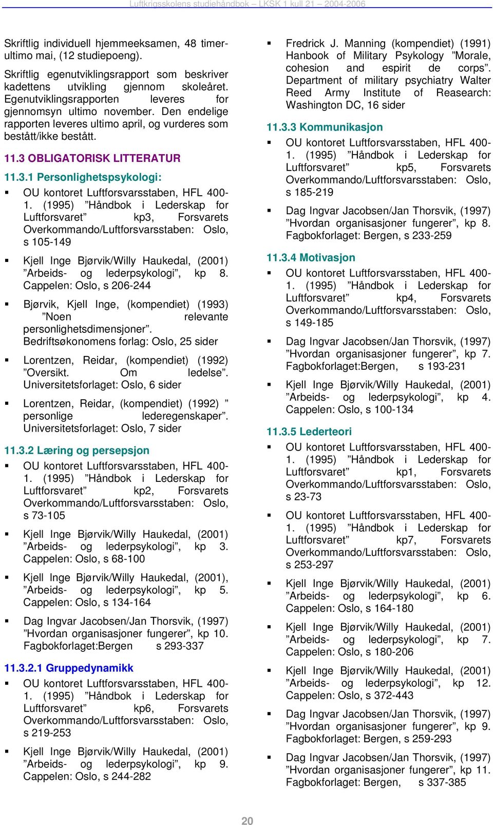 OBLIGATORISK LITTERATUR 11.3.1 Personlighetspsykologi: OU kontoret Luftforsvarsstaben, HFL 400-1.