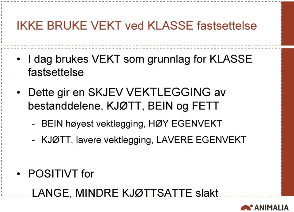 KJØTT, BEIN og FETT - BEIN høyest vektlegging, HØY EGENVEKT - KJØTT,