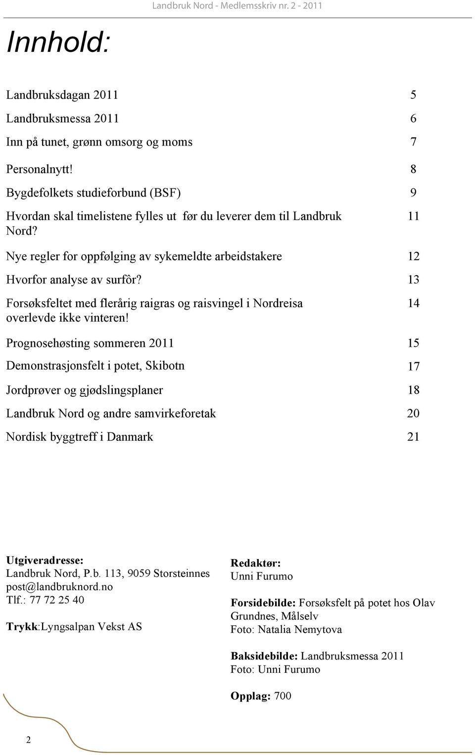 13 Forsøksfeltet med flerårig raigras og raisvingel i Nordreisa overlevde ikke vinteren!