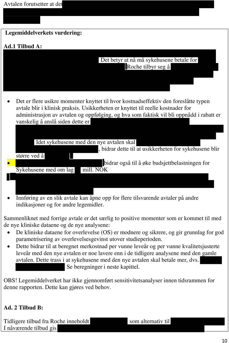 Usikkerheten er knyttet til reelle kostnader for administrasjon av avtalen og oppfølging, og hva som faktisk vil bli oppnådd i rabatt er vanskelig å anslå siden dette er Idet sykehusene med den nye