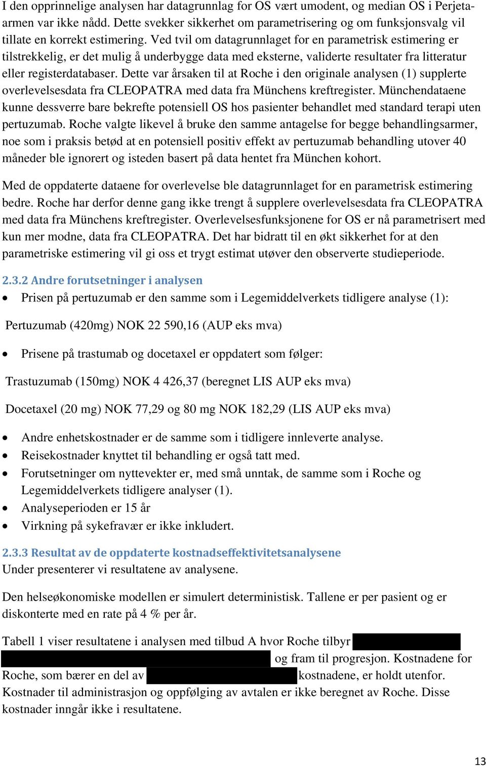 Ved tvil om datagrunnlaget for en parametrisk estimering er tilstrekkelig, er det mulig å underbygge data med eksterne, validerte resultater fra litteratur eller registerdatabaser.