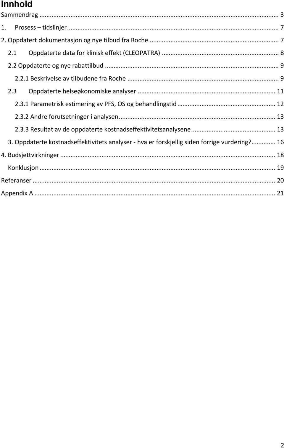 .. 12 2.3.2 Andre forutsetninger i analysen... 13 2.3.3 Resultat av de oppdaterte kostnadseffektivitetsanalysene... 13 3.