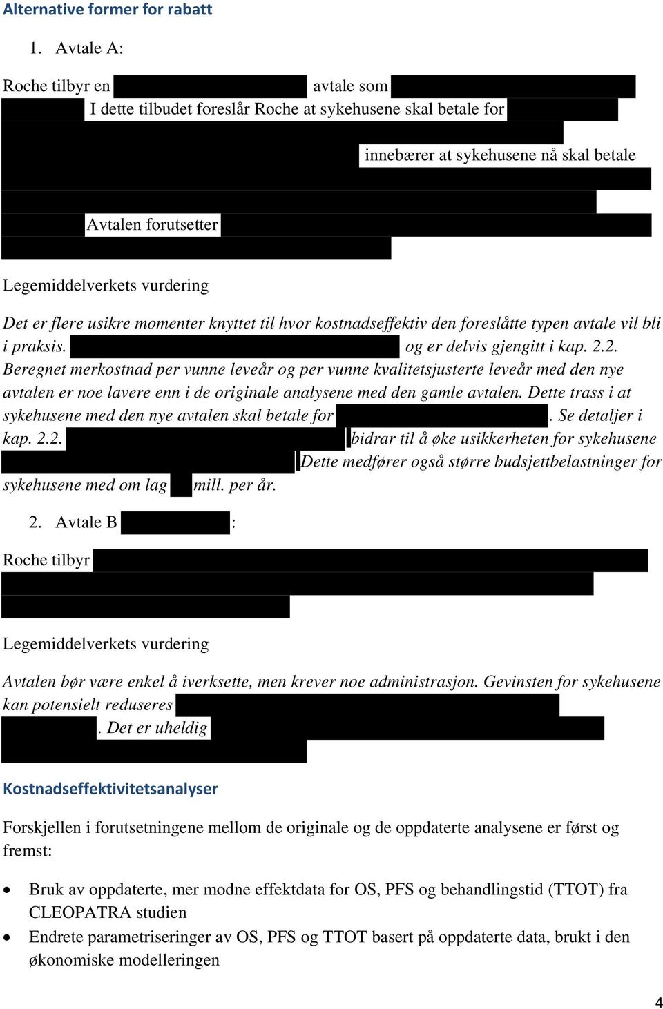 usikre momenter knyttet til hvor kostnadseffektiv den foreslåtte typen avtale vil bli i praksis. og er delvis gjengitt i kap. 2.