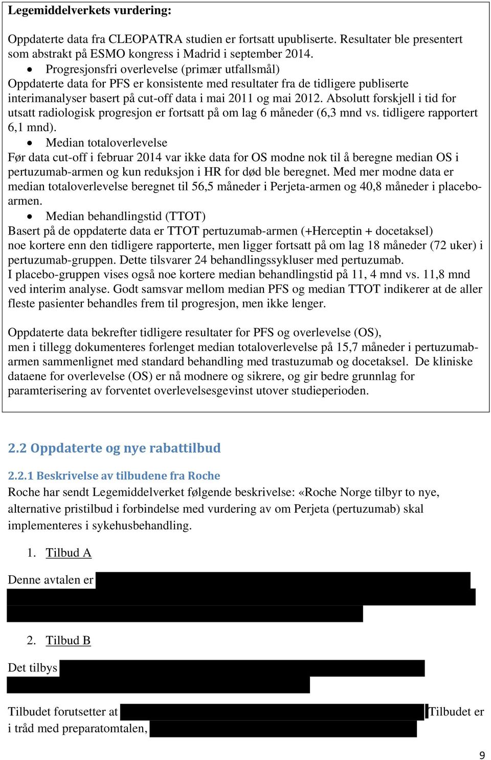 Absolutt forskjell i tid for utsatt radiologisk progresjon er fortsatt på om lag 6 måneder (6,3 mnd vs. tidligere rapportert 6,1 mnd).