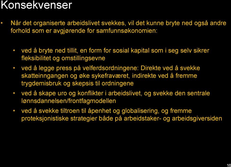 skatteinngangen og øke sykefraværet, indirekte ved å fremme trygdemisbruk og skepsis til ordningene ved å skape uro og konflikter i arbeidslivet, og svekke den