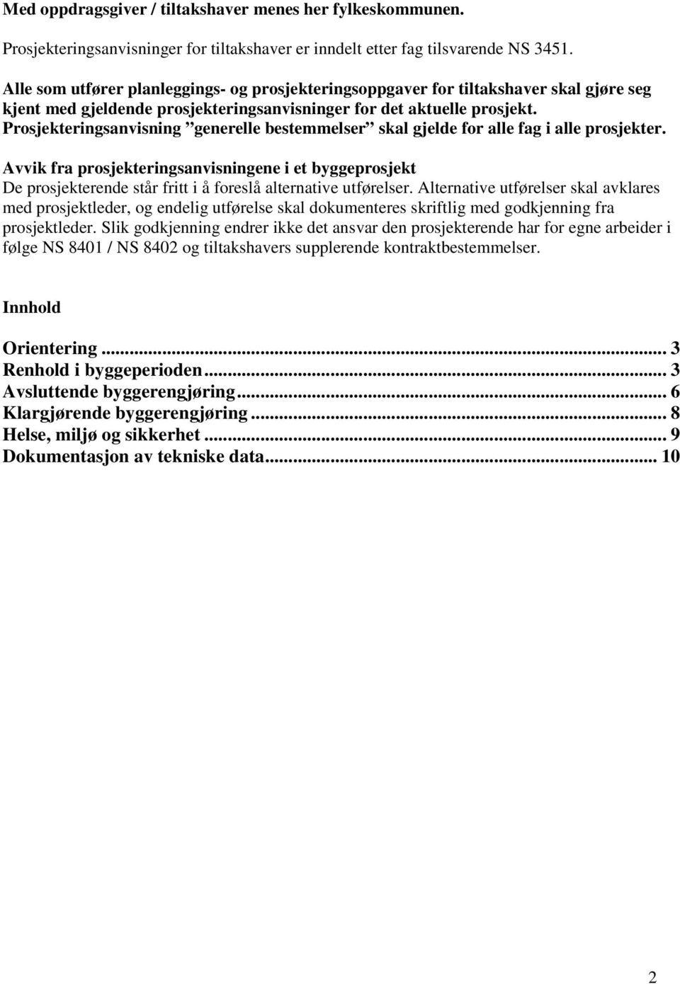 Prosjekteringsanvisning generelle bestemmelser skal gjelde for alle fag i alle prosjekter.