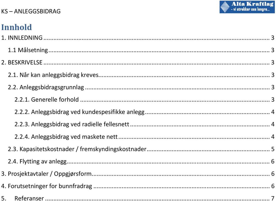 .. 4 2.2.4. Anleggsbidrag ved maskete nett... 4 2.3. Kapasitetskostnader / fremskyndingskostnader... 5 2.4. Flytting av anlegg.