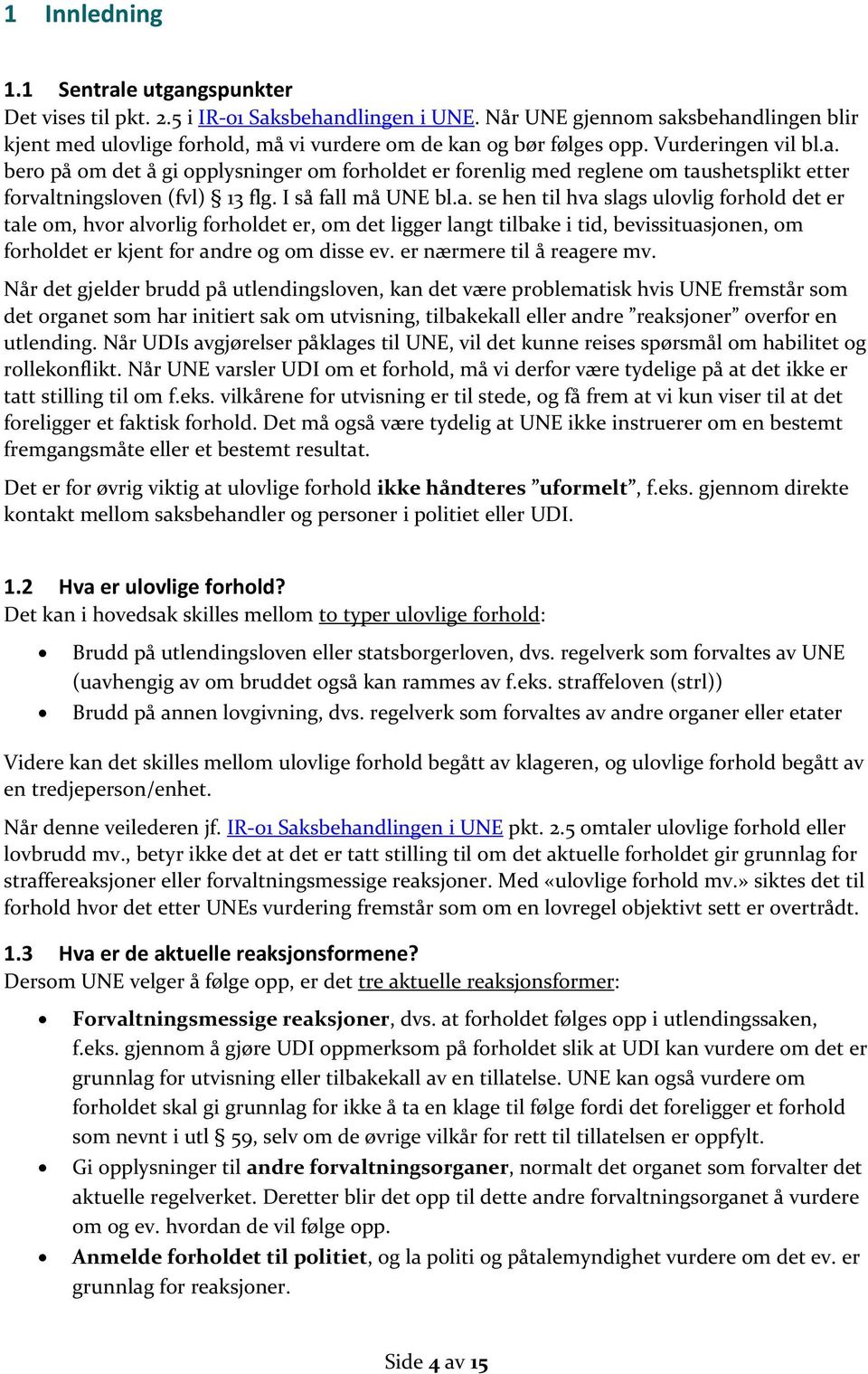 I så fall må UNE bl.a. se hen til hva slags ulovlig forhold det er tale om, hvor alvorlig forholdet er, om det ligger langt tilbake i tid, bevissituasjonen, om forholdet er kjent for andre og om disse ev.