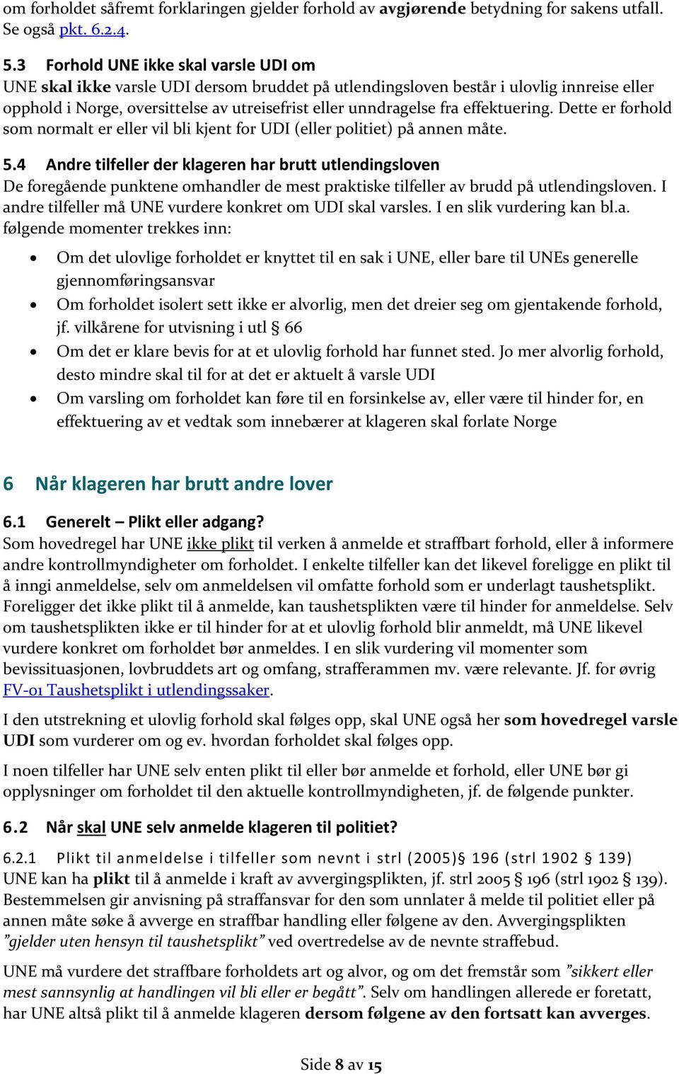 effektuering. Dette er forhold som normalt er eller vil bli kjent for UDI (eller politiet) på annen måte. 5.