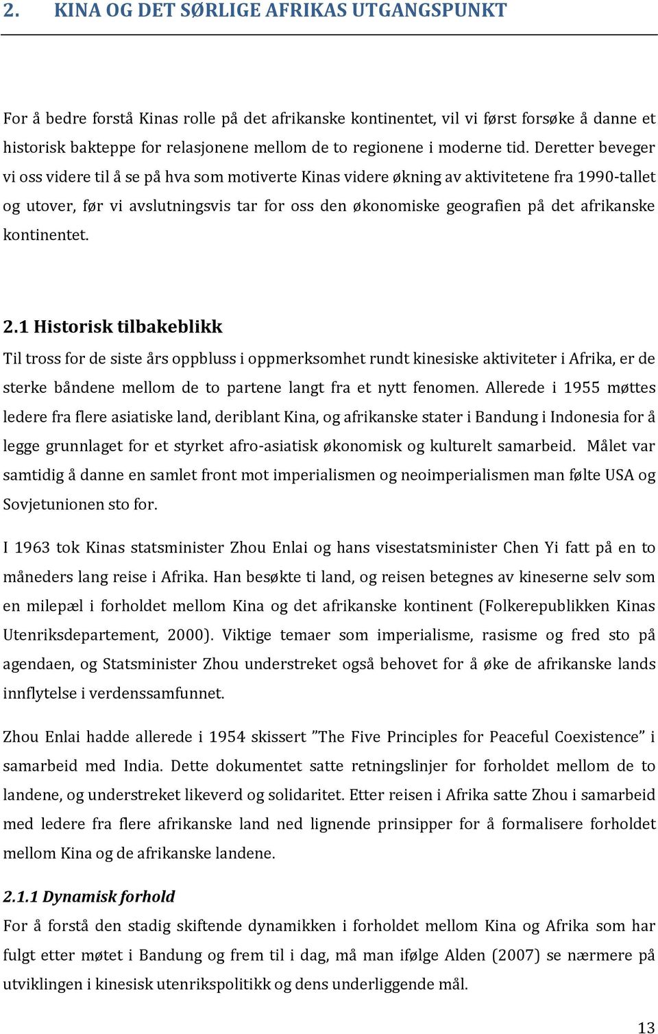 Deretter beveger vi oss videre til å se på hva som motiverte Kinas videre økning av aktivitetene fra 1990-tallet og utover, før vi avslutningsvis tar for oss den økonomiske geografien på det