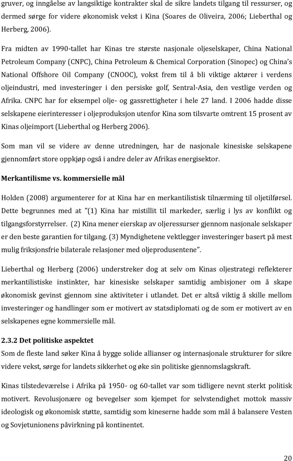 Company (CNOOC), vokst frem til å bli viktige aktører i verdens oljeindustri, med investeringer i den persiske golf, Sentral-Asia, den vestlige verden og Afrika.