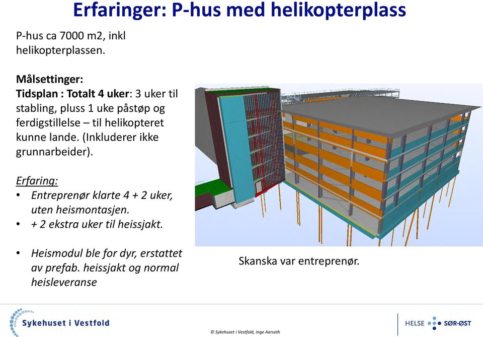 uke påstøp og ferdigstillelse til helikopteret kunne lande. (Inkluderer ikke grunnarbeider).