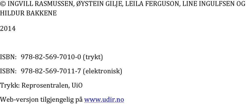 0 (trykt) ISBN: 978-82- 569-7011- 7 (elektronisk) Trykk: