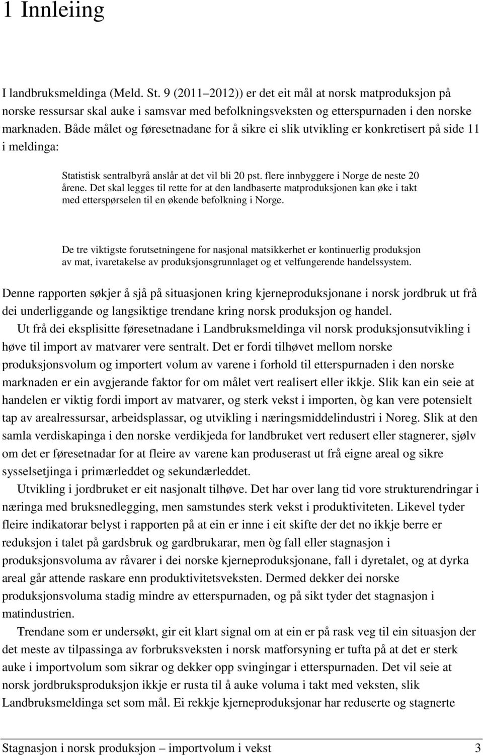 Det skal legges til rette for at den landbaserte matproduksjonen kan øke i takt med etterspørselen til en økende befolkning i Norge.