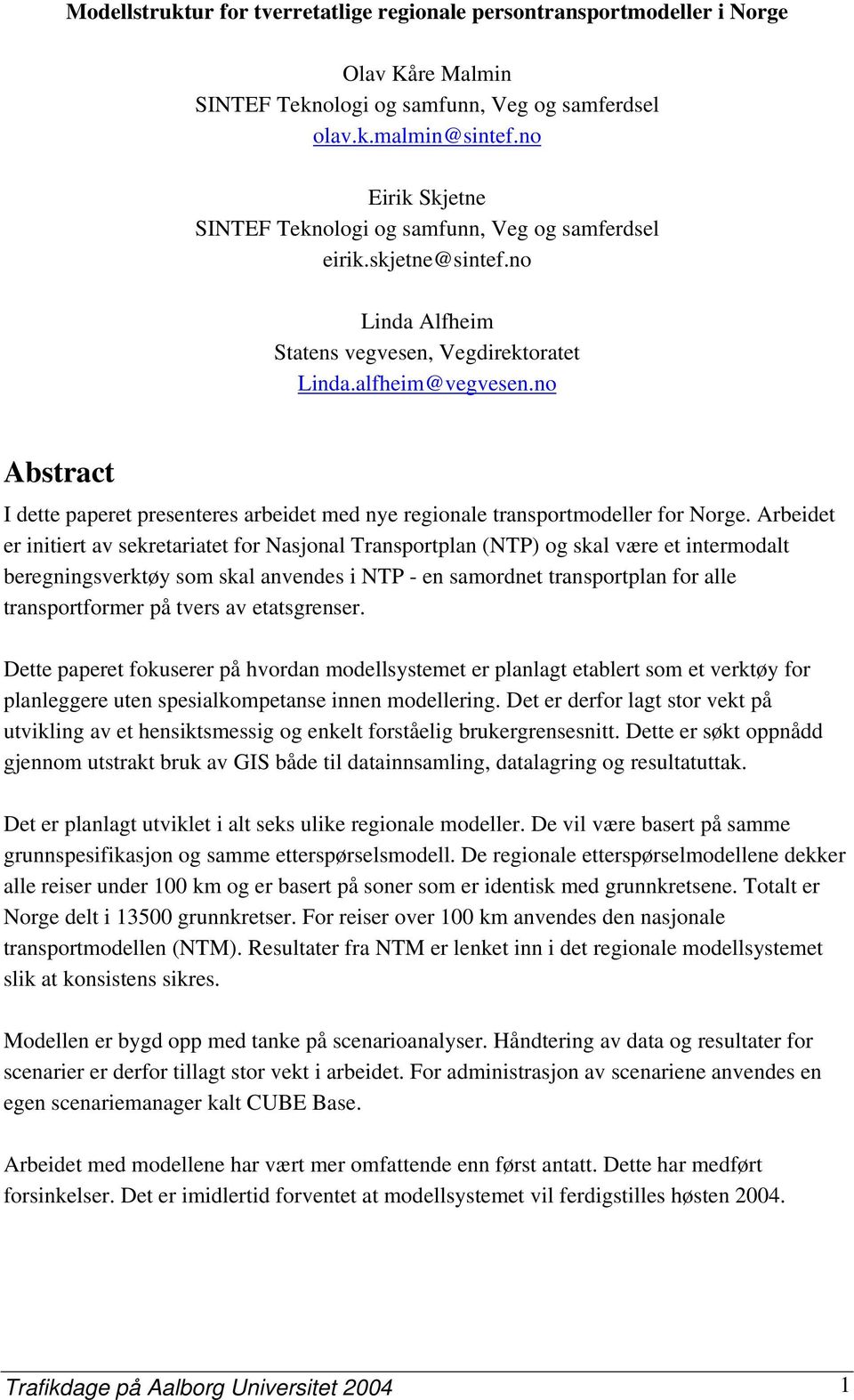 noH Abstract I dette paperet presenteres arbeidet med nye regionale transportmodeller for Norge.