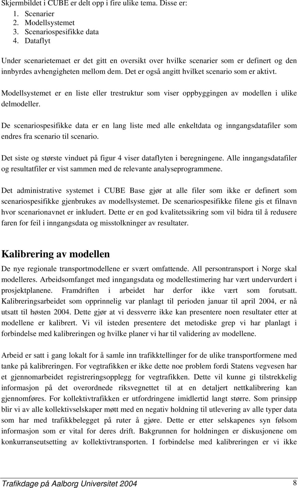 Modellsystemet er en liste eller trestruktur som viser oppbyggingen av modellen i ulike delmodeller.