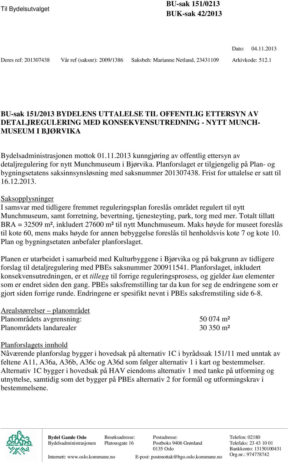 2013 kunngjøring av offentlig ettersyn av detaljregulering for nytt Munchmuseum i Bjørvika. Planforslaget er tilgjengelig på Plan- og bygningsetatens saksinnsynsløsning med saksnummer 201307438.