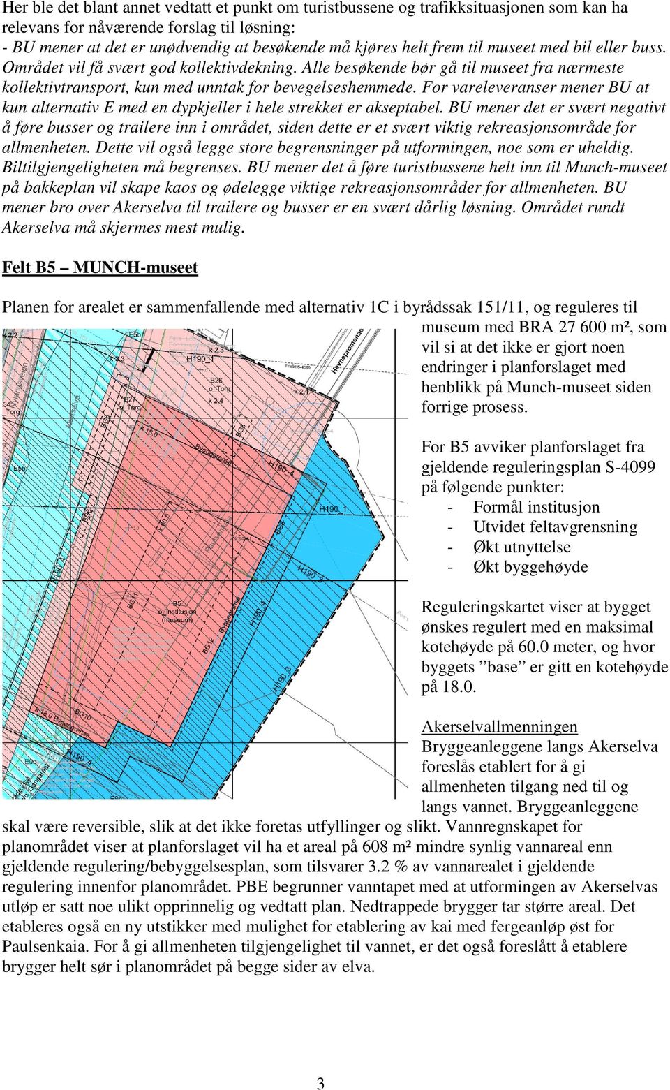 For vareleveranser mener BU at kun alternativ E med en dypkjeller i hele strekket er akseptabel.