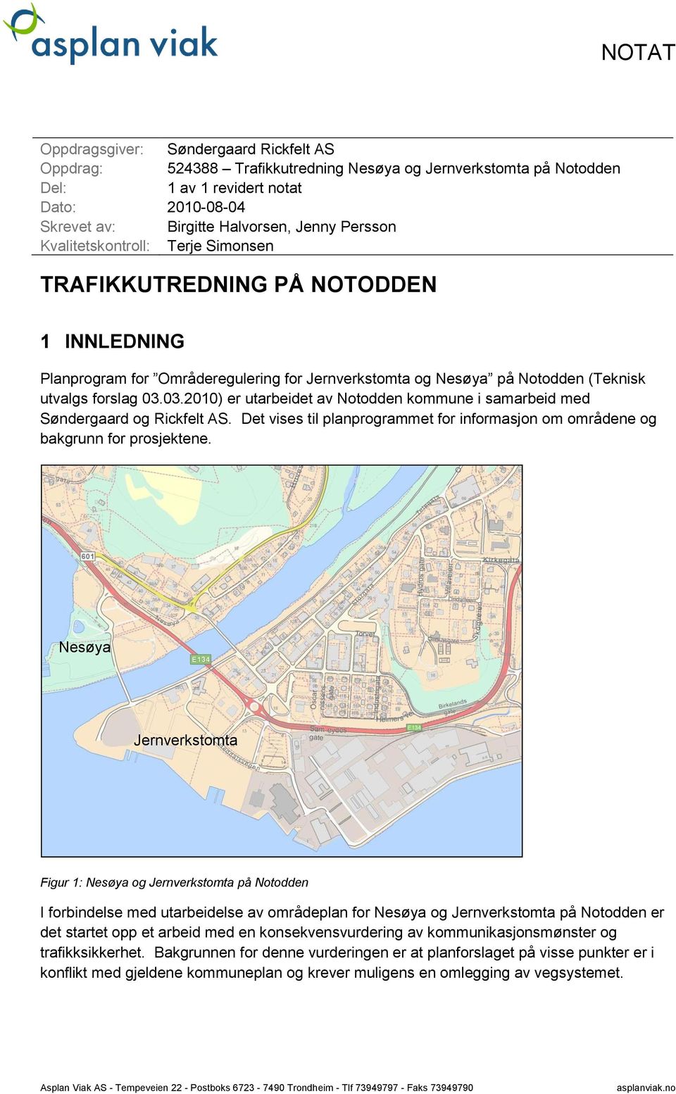 03.2010) er utarbeidet av Notodden kommune i samarbeid med Søndergaard og Rickfelt AS. Det vises til planprogrammet for informasjon om områdene og bakgrunn for prosjektene.