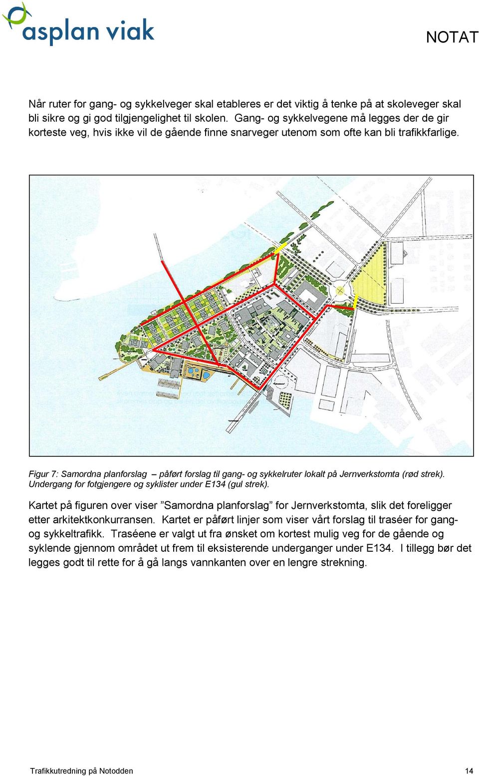 Figur 7: Samordna planforslag påført forslag til gang- og sykkelruter lokalt på Jernverkstomta (rød strek). Undergang for fotgjengere og syklister under E134 (gul strek).
