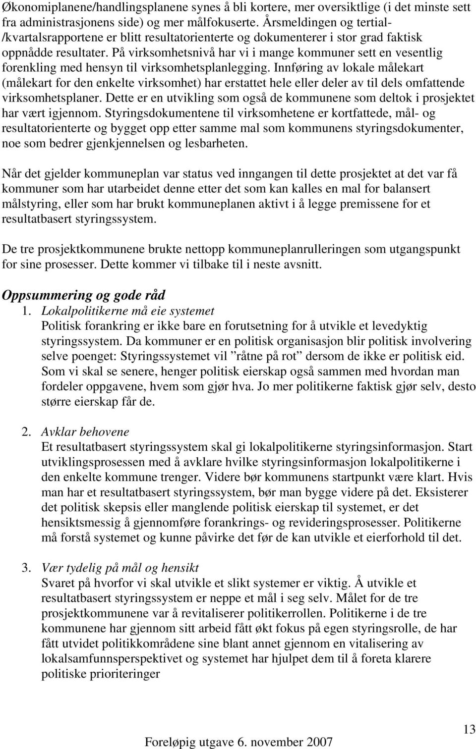 På virksomhetsnivå har vi i mange kommuner sett en vesentlig forenkling med hensyn til virksomhetsplanlegging.