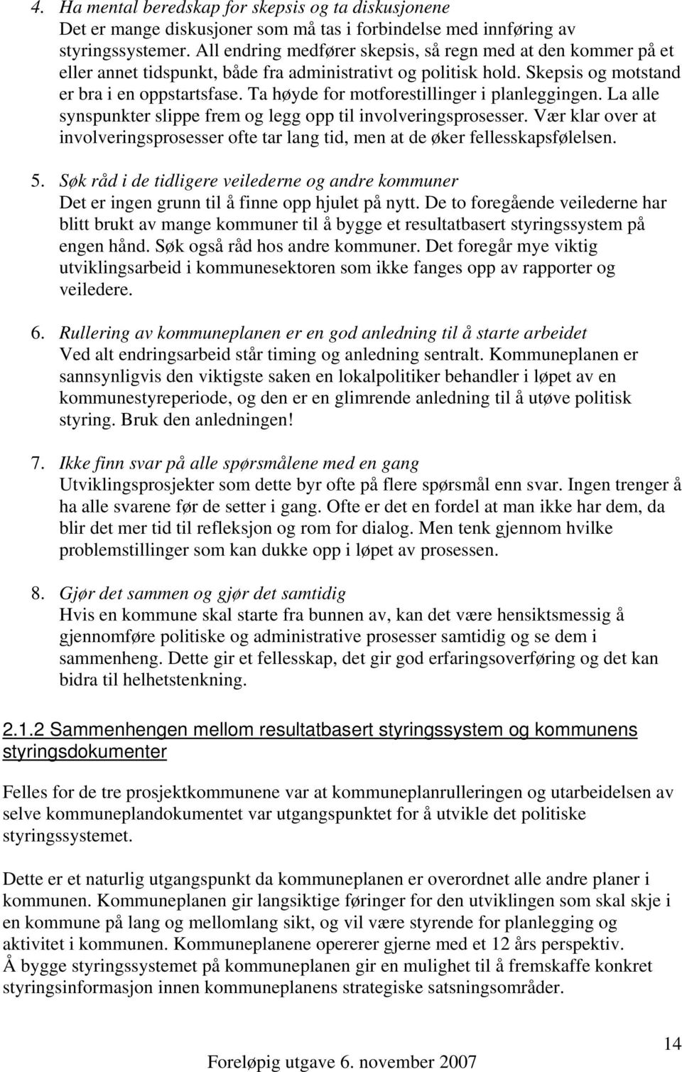 Ta høyde for motforestillinger i planleggingen. La alle synspunkter slippe frem og legg opp til involveringsprosesser.