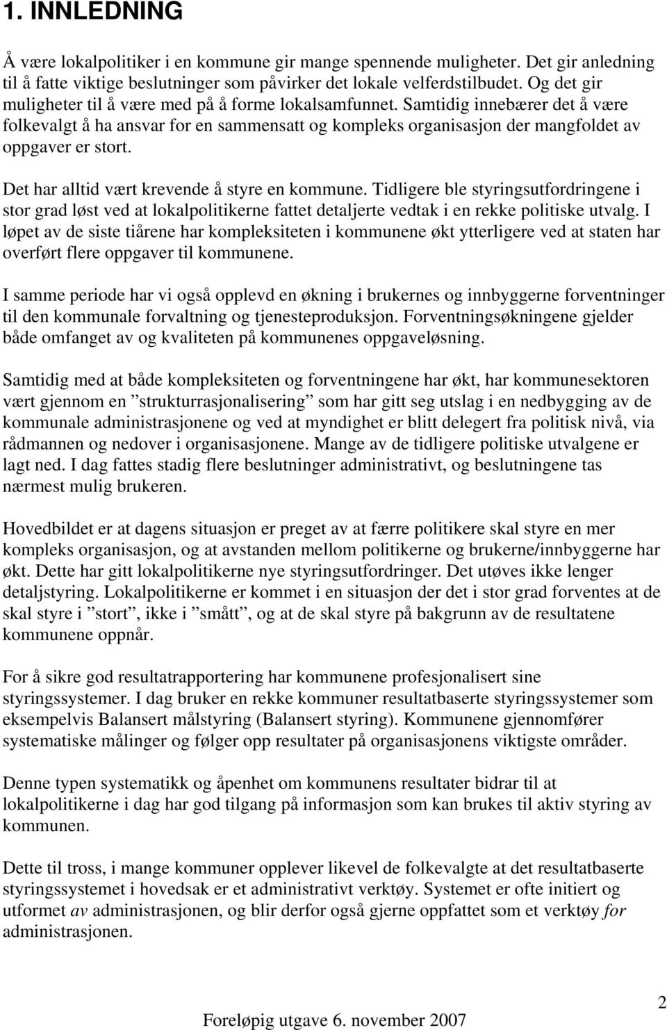 Det har alltid vært krevende å styre en kommune. Tidligere ble styringsutfordringene i stor grad løst ved at lokalpolitikerne fattet detaljerte vedtak i en rekke politiske utvalg.