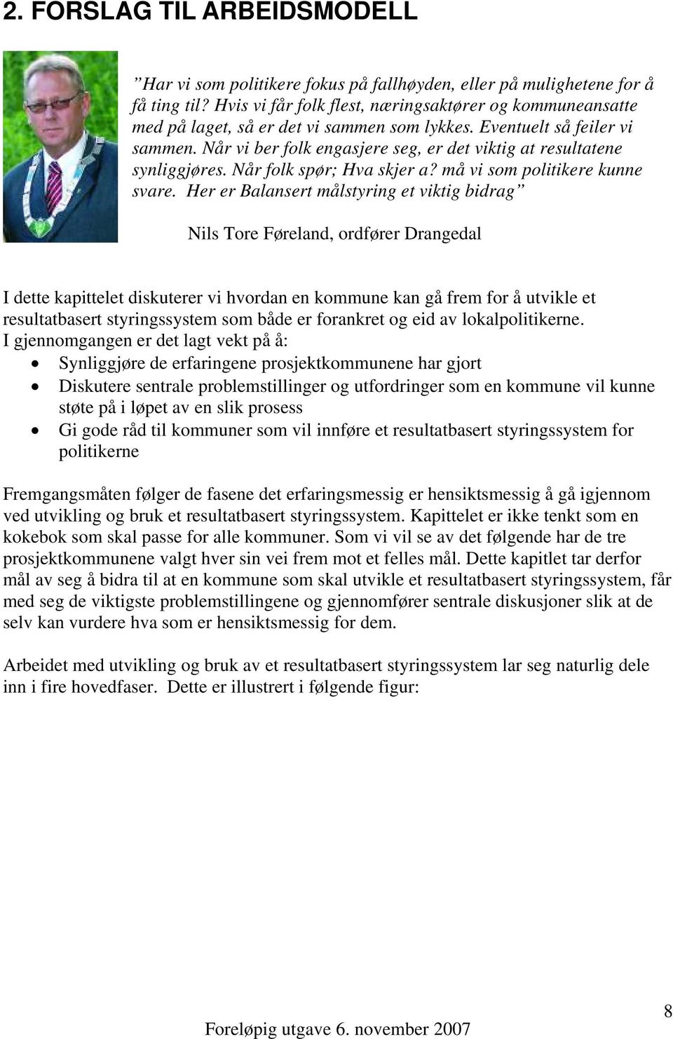 Når vi ber folk engasjere seg, er det viktig at resultatene synliggjøres. Når folk spør; Hva skjer a? må vi som politikere kunne svare.