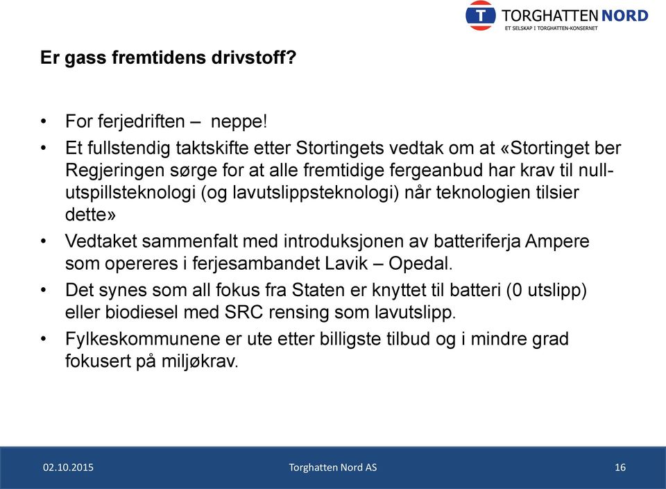 nullutspillsteknologi (og lavutslippsteknologi) når teknologien tilsier dette» Vedtaket sammenfalt med introduksjonen av batteriferja Ampere som opereres