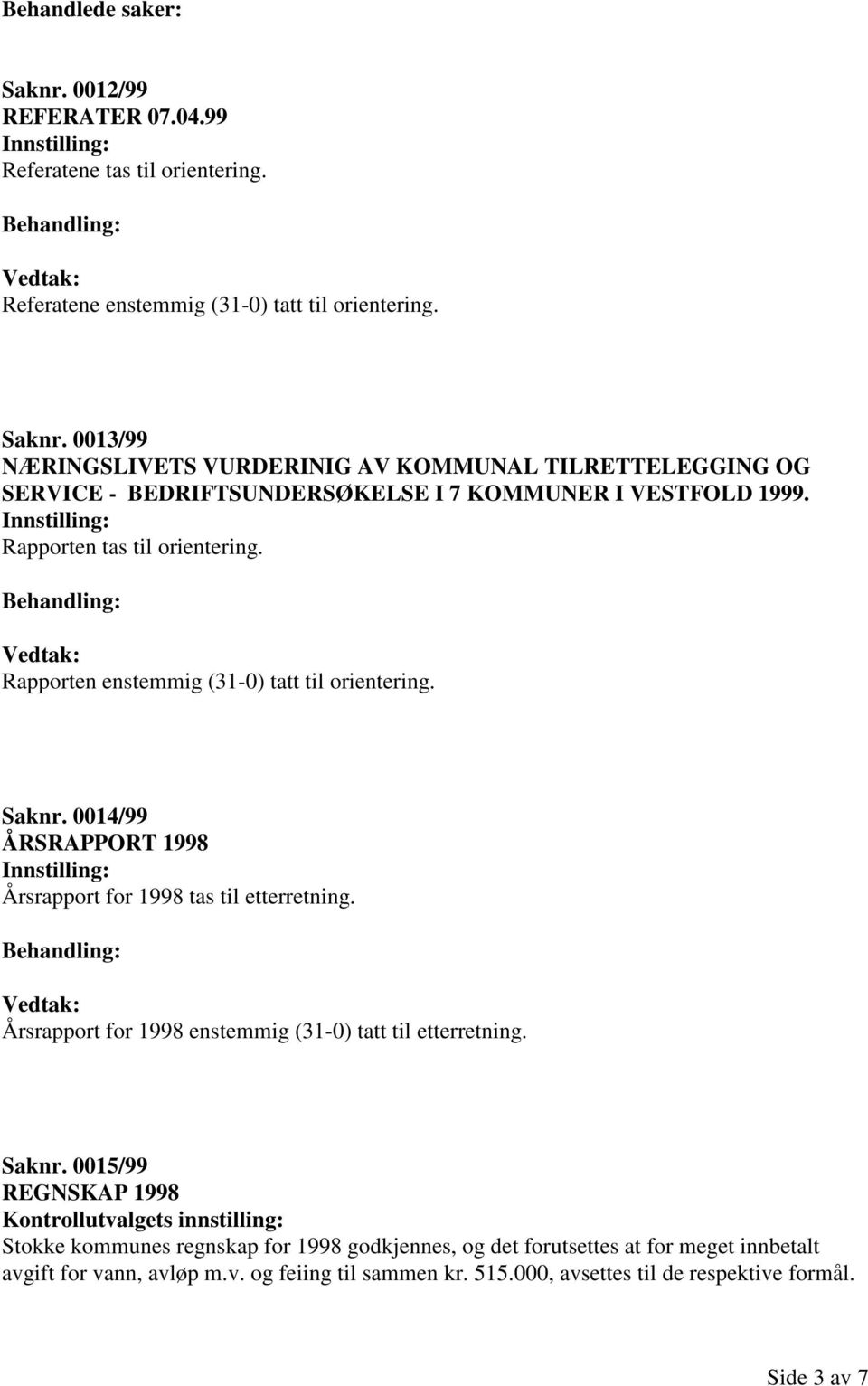 Årsrapport for 1998 enstemmig (31-0) tatt til etterretning. Saknr.