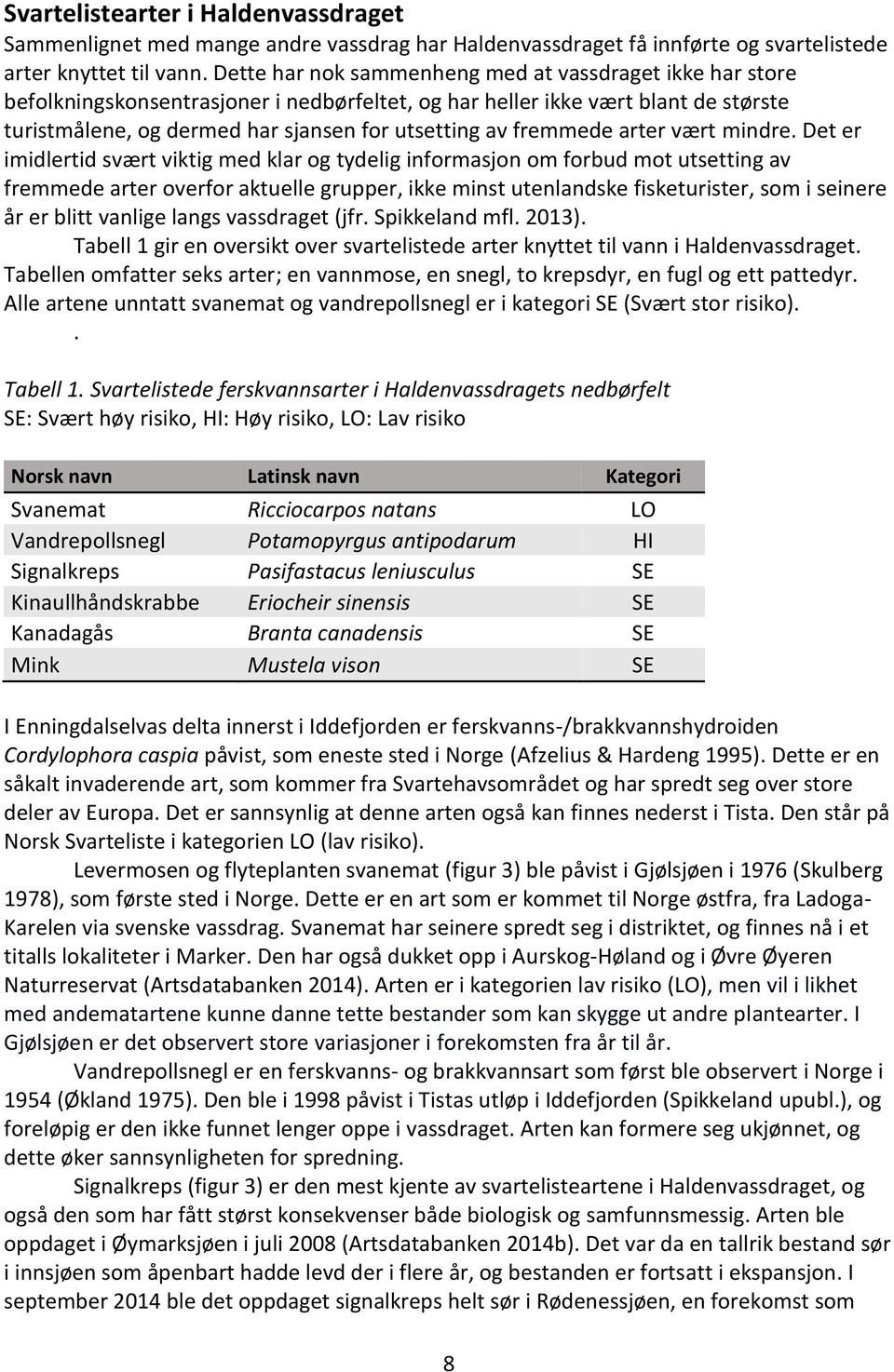 fremmede arter vært mindre.