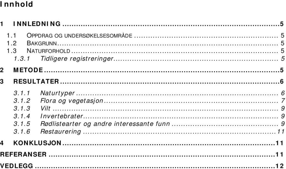 .. 7 3.1.3 Vilt... 9 3.1.4 Invertebrater... 9 3.1.5 Rødlistearter og andre interessante funn.