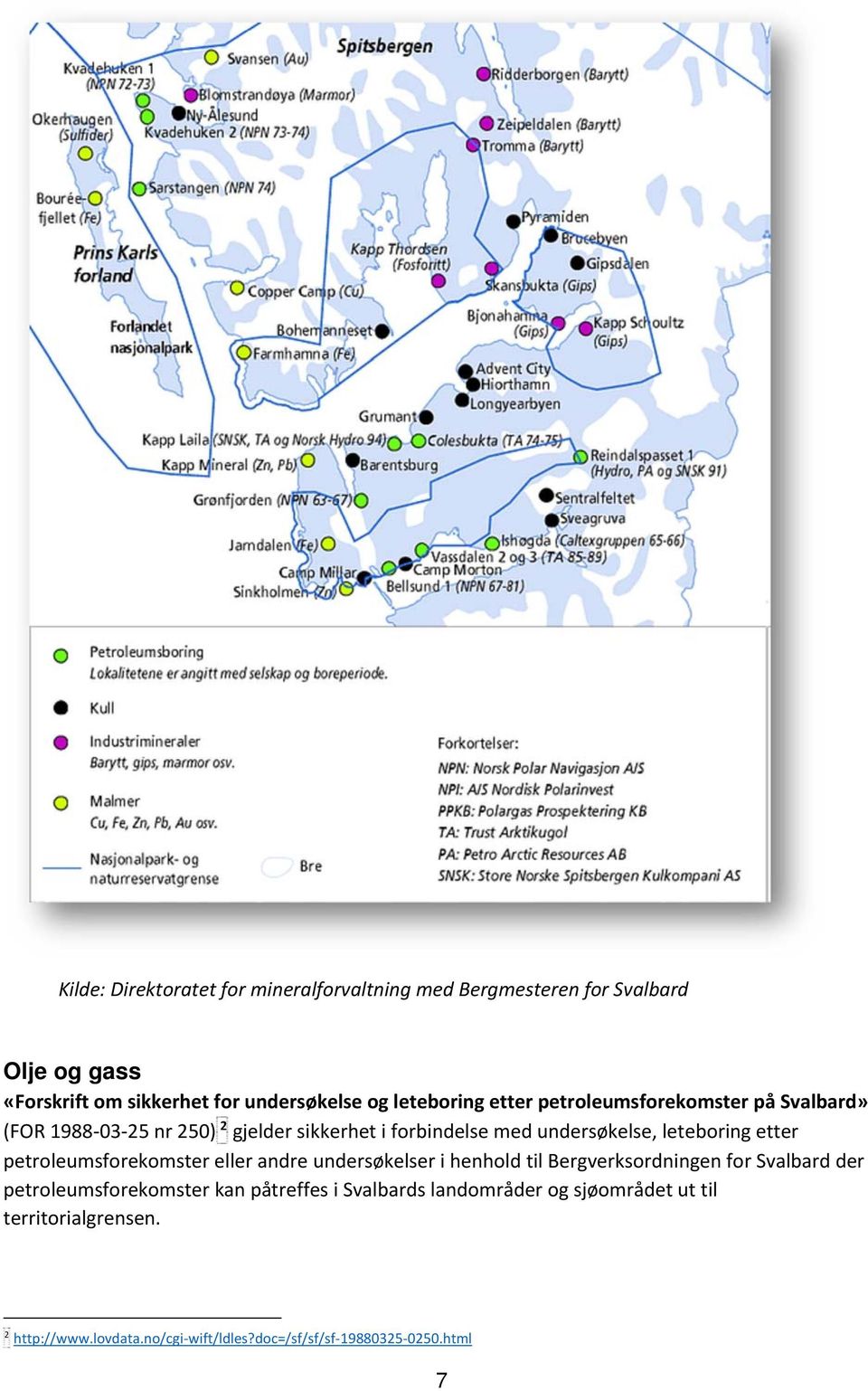 leteboring etter petroleumsforekomster eller andre undersøkelser i henhold til Bergverksordningen for Svalbard der petroleumsforekomster