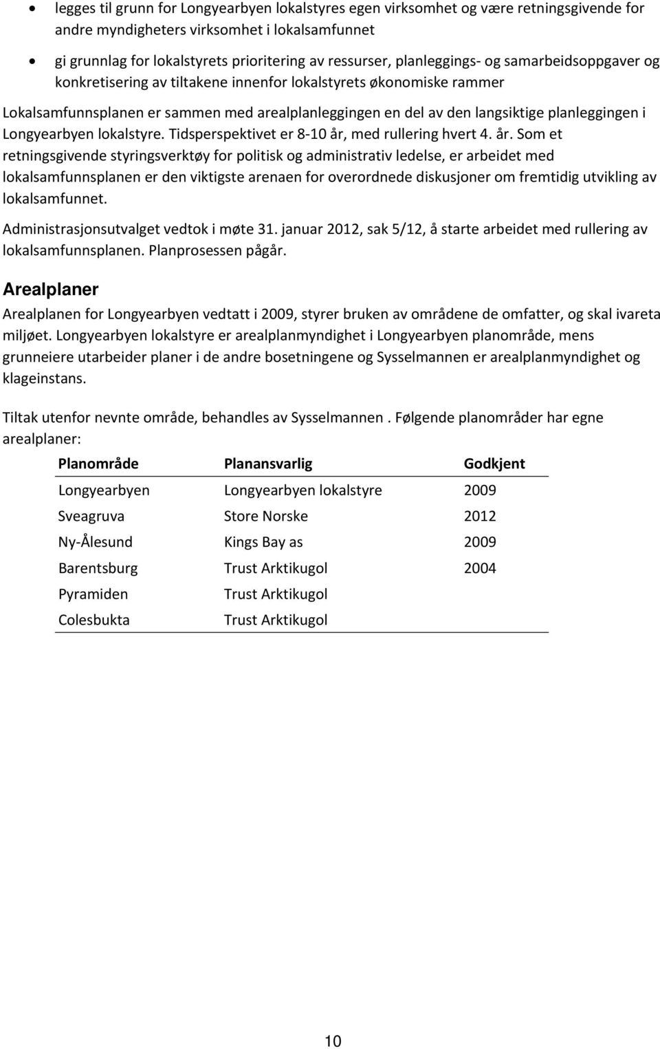 i Longyearbyen lokalstyre. Tidsperspektivet er 8 10 år,