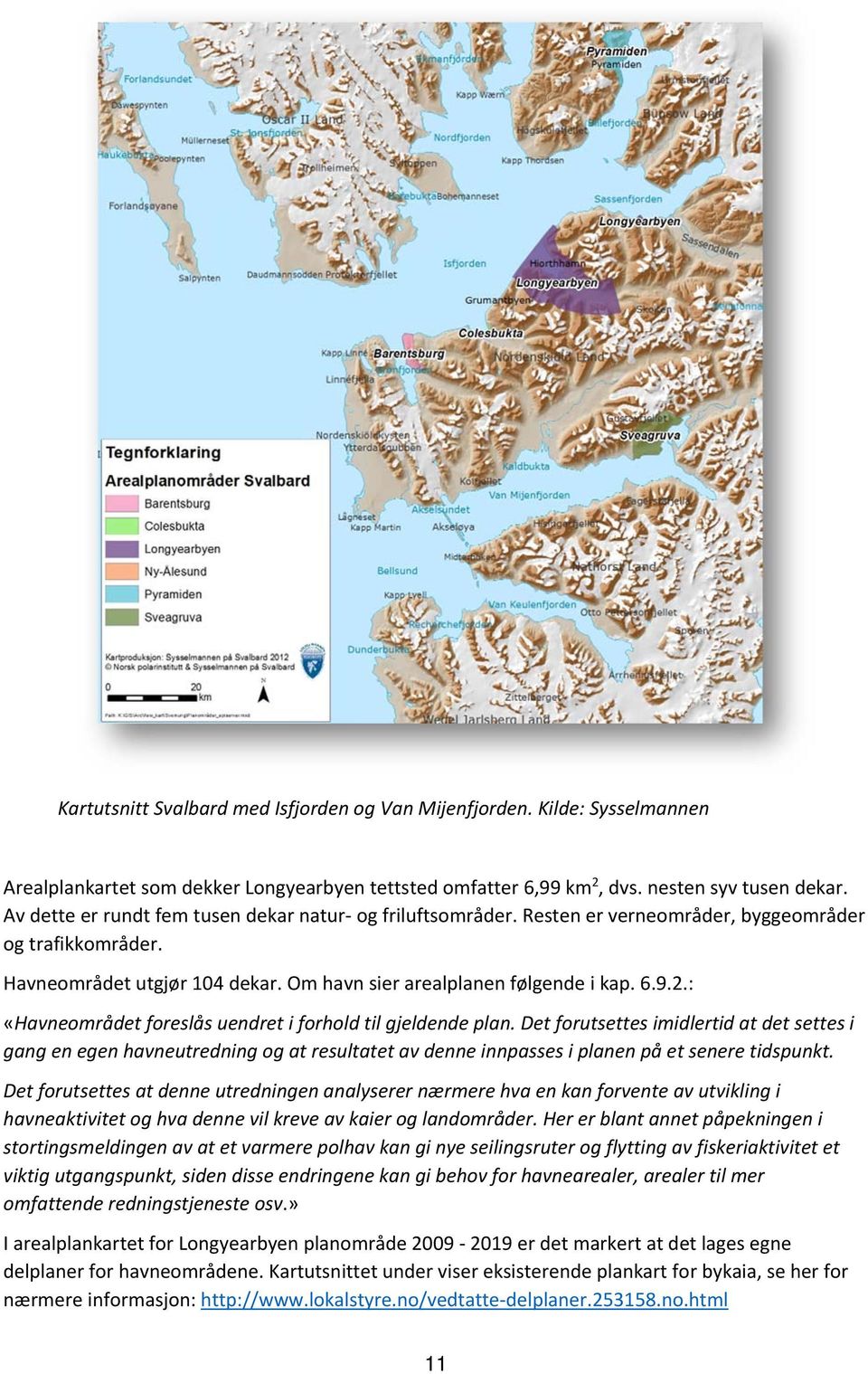 : «Havneområdet foreslås uendret i forhold til gjeldende plan.