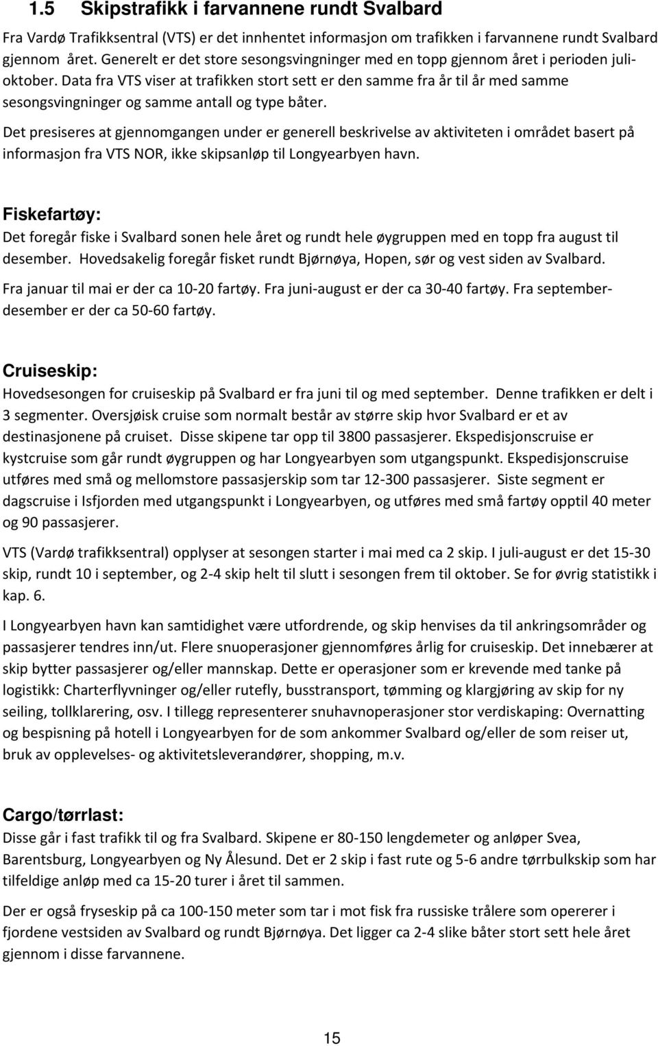 Data fra VTS viser at trafikken stort sett er den samme fra år til år med samme sesongsvingninger og samme antall og type båter.