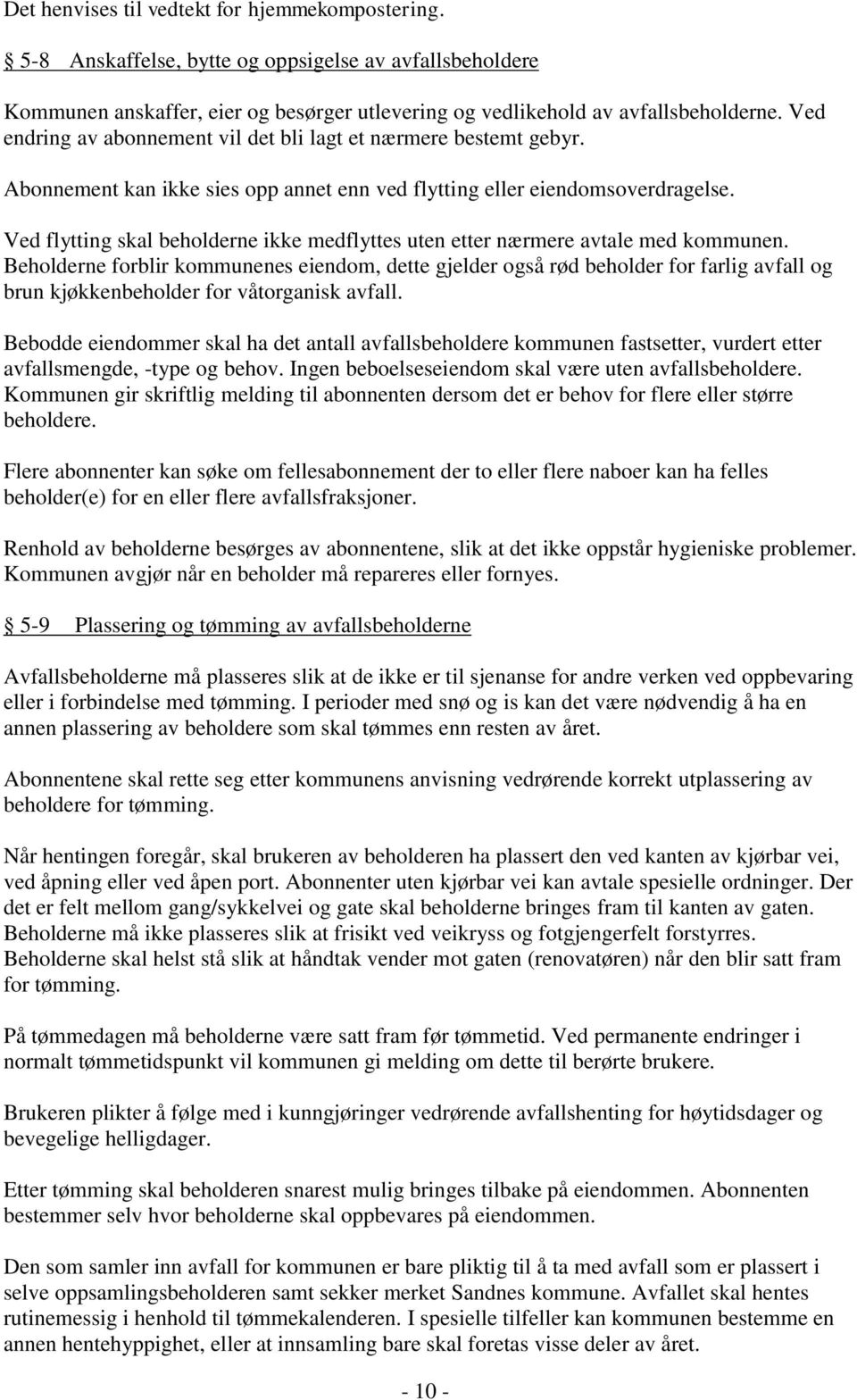 Ved flytting skal beholderne ikke medflyttes uten etter nærmere avtale med kommunen.